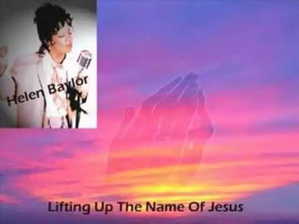 Helen Baylor - Lifting Up The Name of Jesus